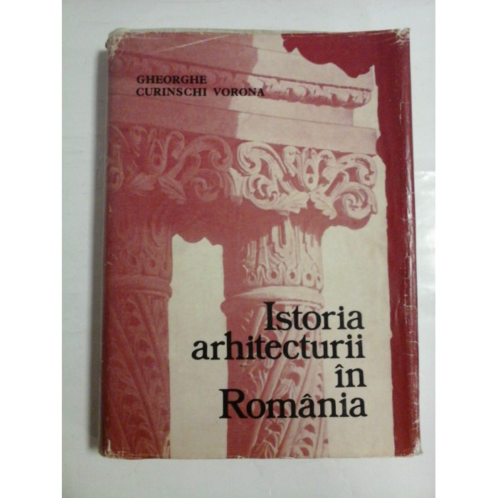 ISTORIA ARHITECTURII IN ROMANIA -Gheorghe Curinschi Vorona